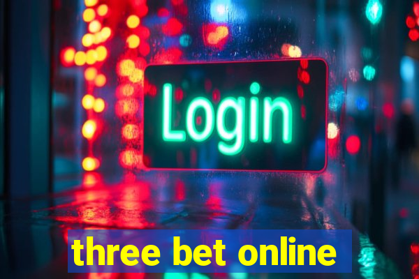 three bet online