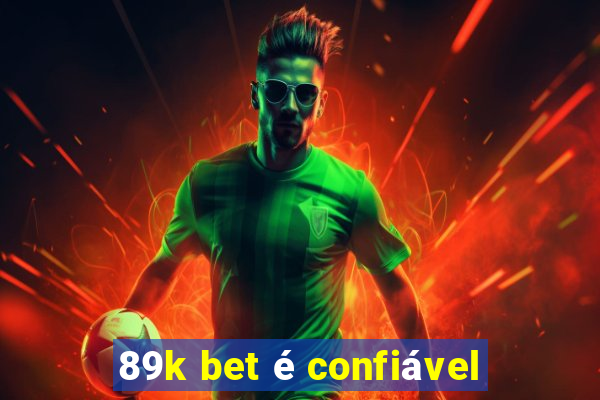 89k bet é confiável