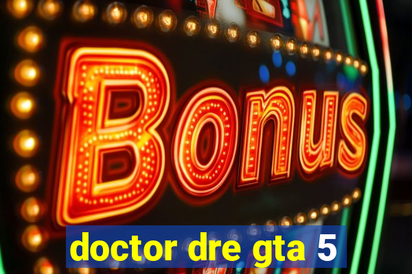 doctor dre gta 5