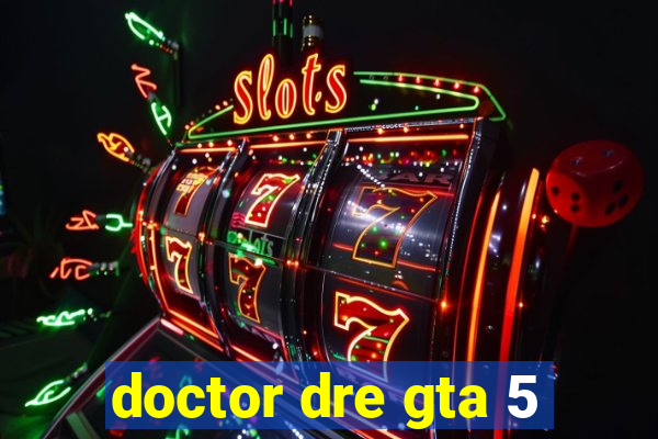 doctor dre gta 5