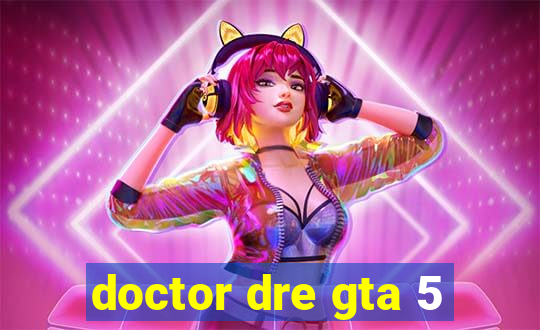 doctor dre gta 5