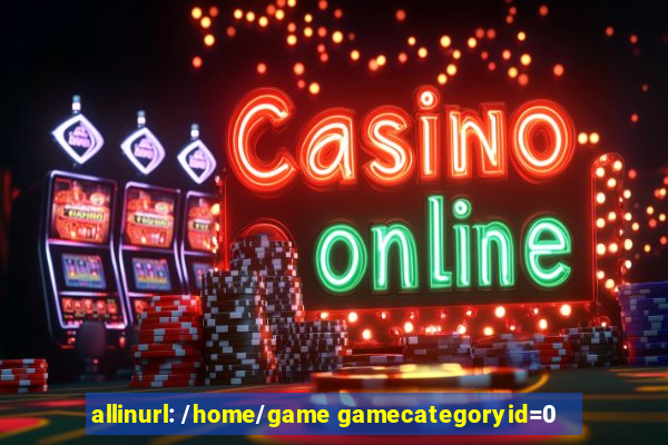 allinurl: /home/game gamecategoryid=0