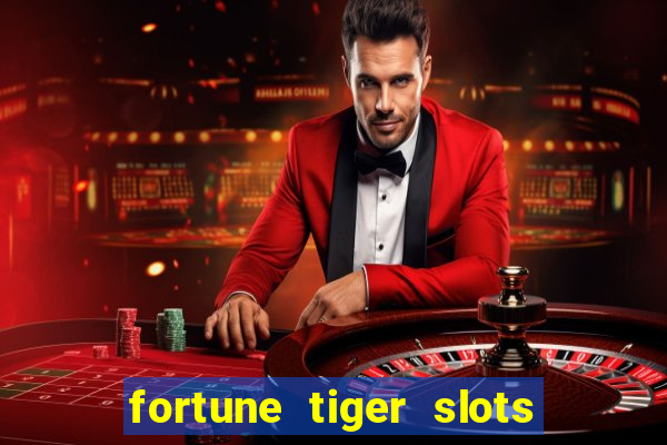 fortune tiger slots 茅 confi谩vel