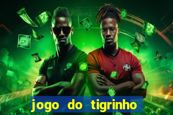 jogo do tigrinho site oficial