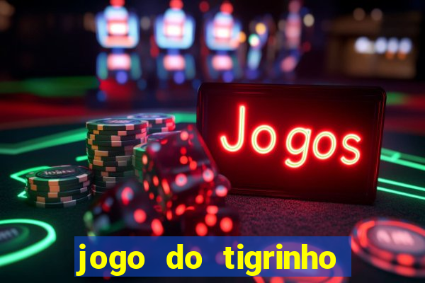 jogo do tigrinho site oficial