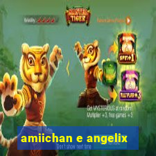 amiichan e angelix