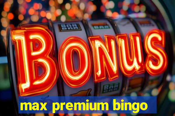 max premium bingo