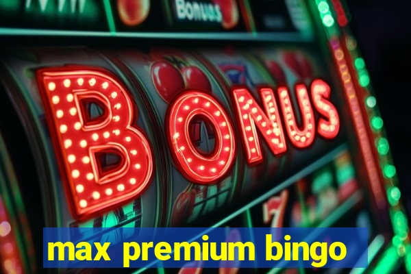 max premium bingo