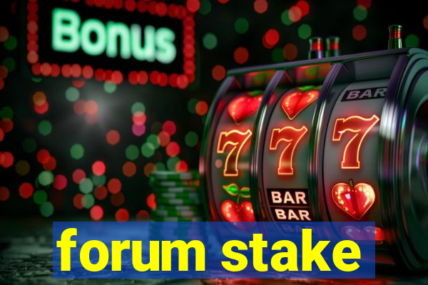 forum stake