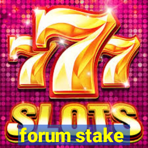 forum stake