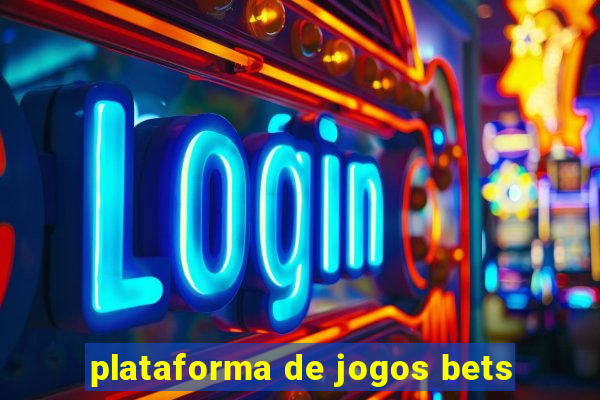 plataforma de jogos bets