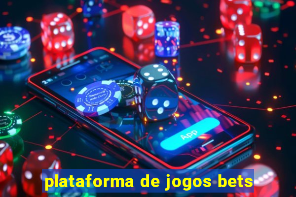 plataforma de jogos bets