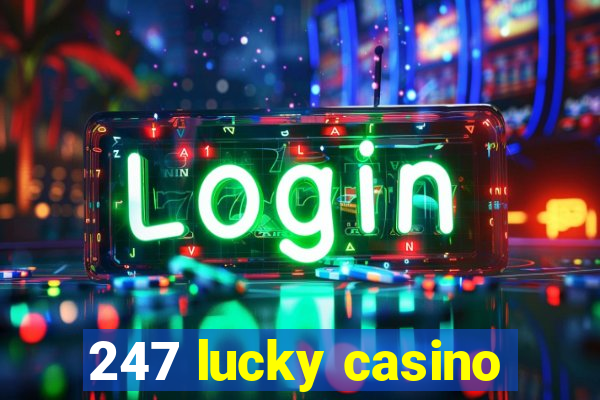 247 lucky casino