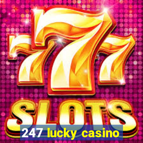 247 lucky casino