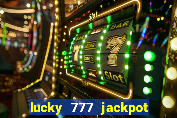 lucky 777 jackpot casino slots