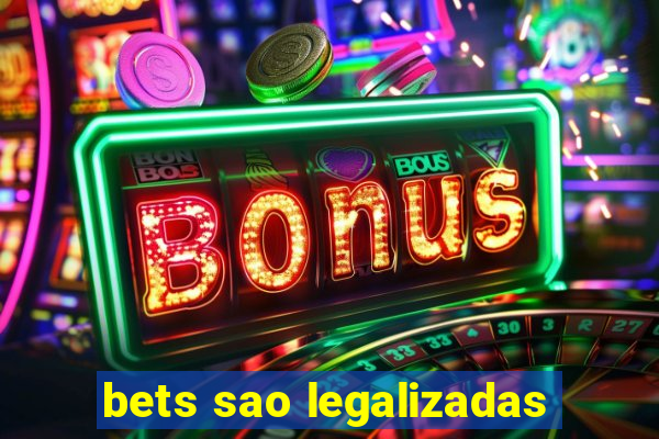 bets sao legalizadas