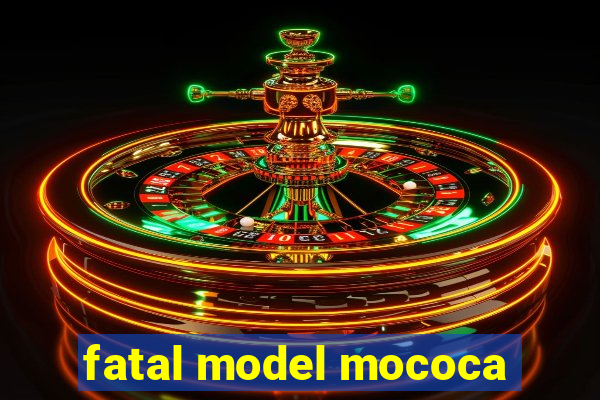 fatal model mococa