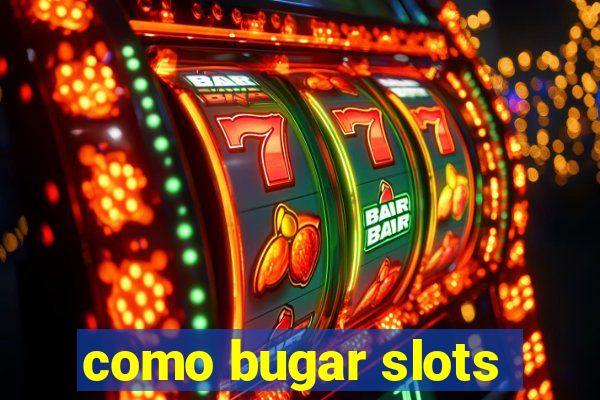 como bugar slots