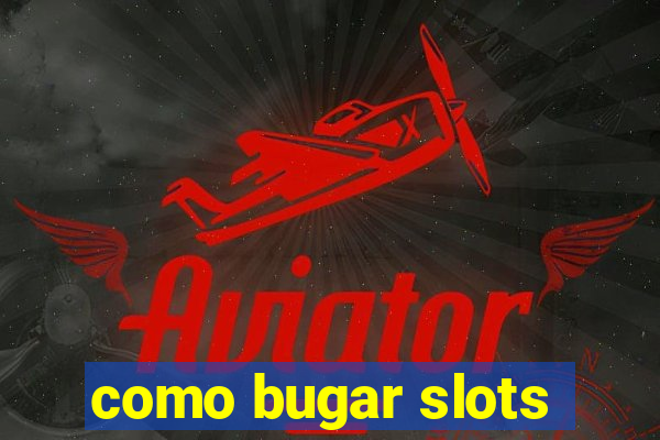 como bugar slots