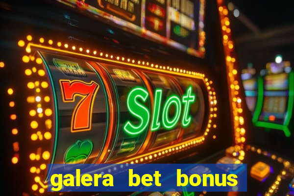 galera bet bonus de cadastro