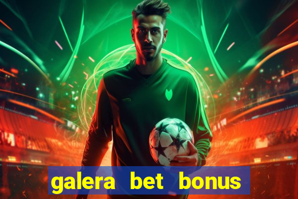 galera bet bonus de cadastro