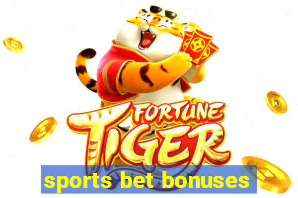 sports bet bonuses