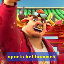 sports bet bonuses