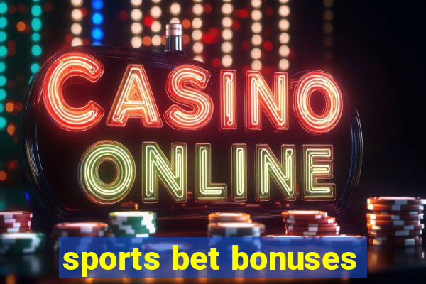 sports bet bonuses