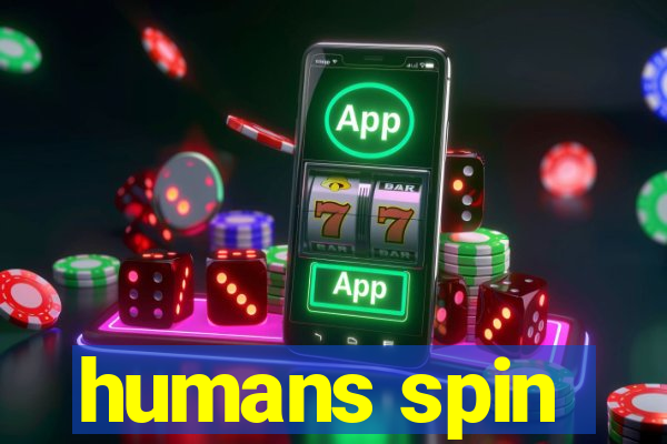 humans spin