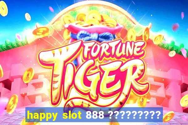 happy slot 888 ?????????