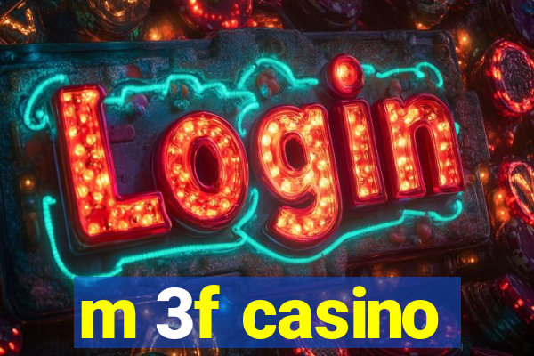 m 3f casino