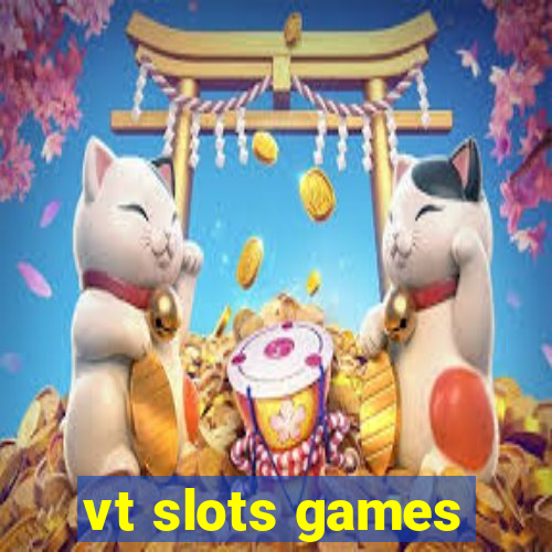 vt slots games