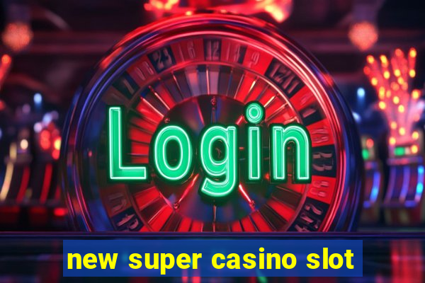 new super casino slot