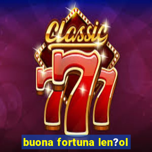 buona fortuna len?ol