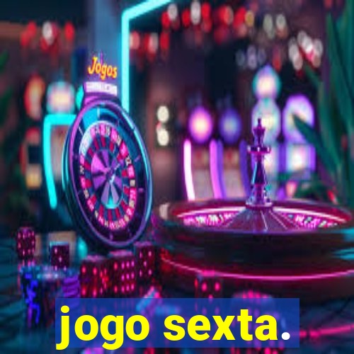 jogo sexta.