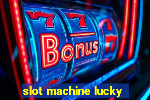 slot machine lucky