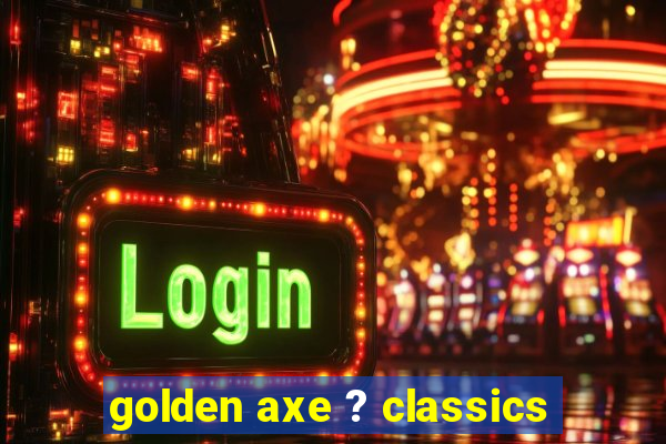 golden axe ? classics