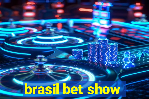 brasil bet show