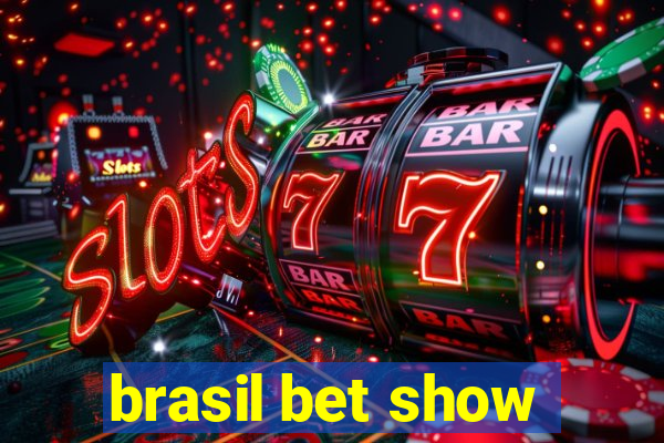 brasil bet show