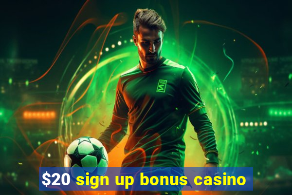 $20 sign up bonus casino