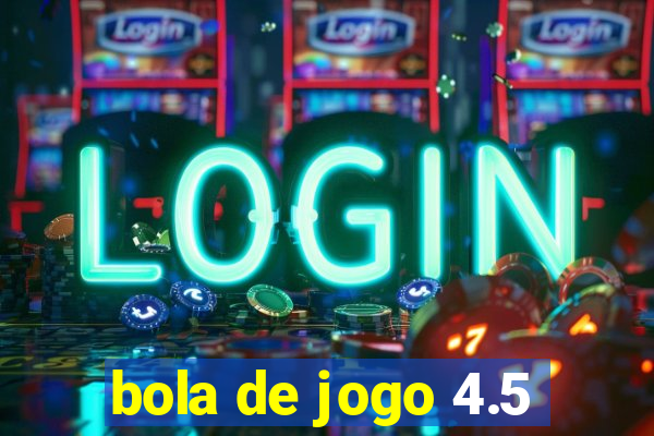 bola de jogo 4.5