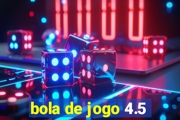 bola de jogo 4.5