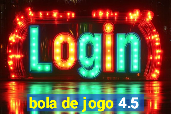 bola de jogo 4.5