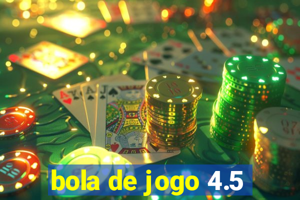 bola de jogo 4.5