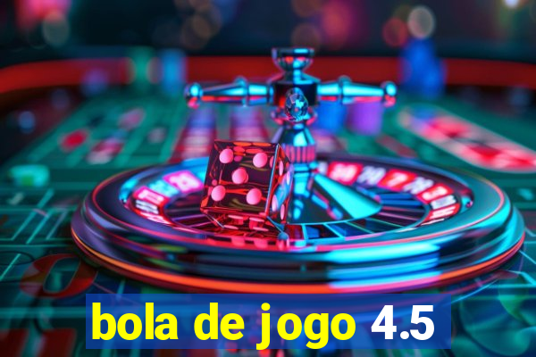 bola de jogo 4.5