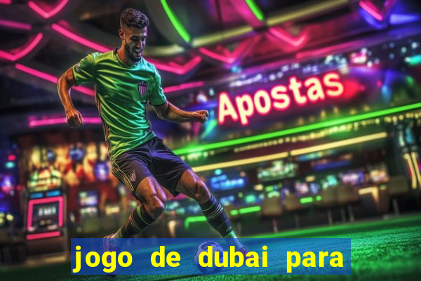 jogo de dubai para ganhar dinheiro