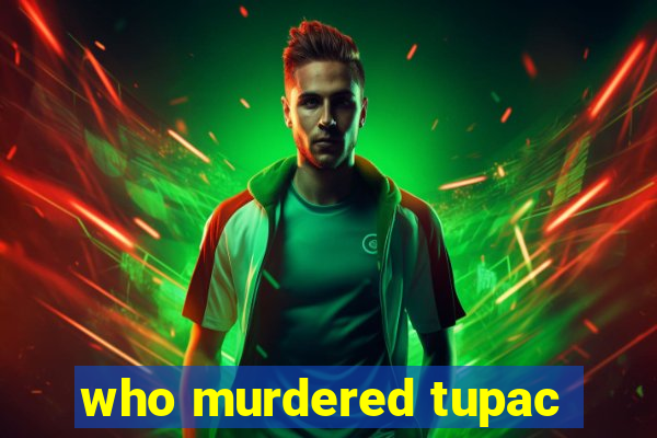 who murdered tupac