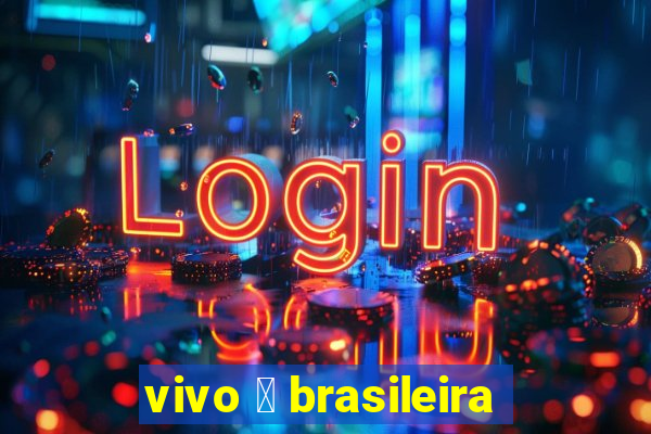 vivo 茅 brasileira