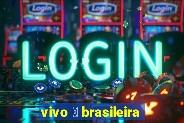 vivo 茅 brasileira