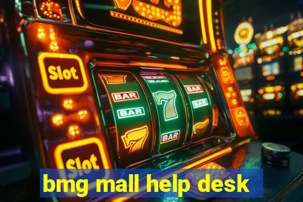 bmg mall help desk